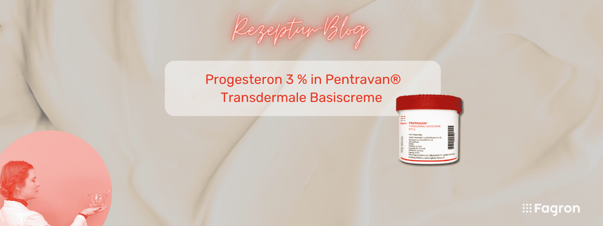 Progesteron 3 % in Pentravan® Transdermale Basiscreme - eine personalisierte Hormonersatztherapie